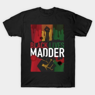 Black Lives Madder T-Shirt